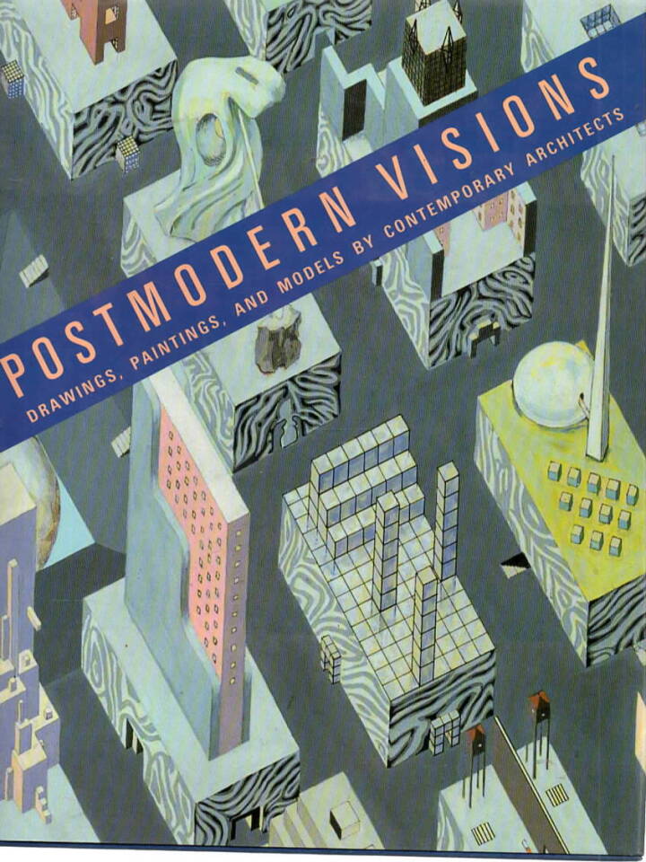 Postmodern Visions: Drawings, Paintings and Models by Contemporary Architects