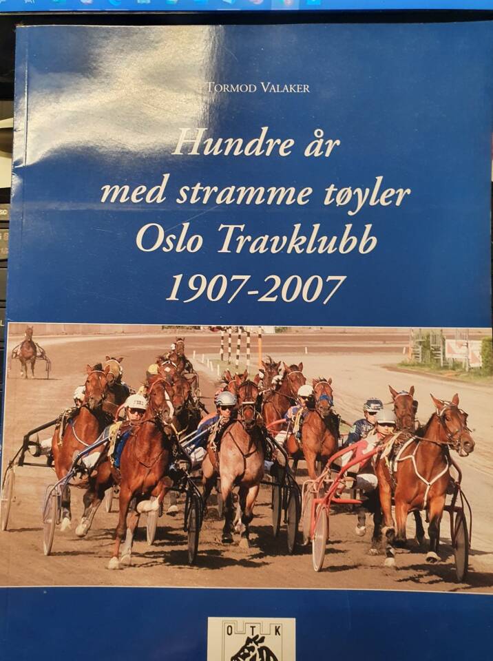 Hundre år med stramme tøyler Oslo Travklubb 1907-2007