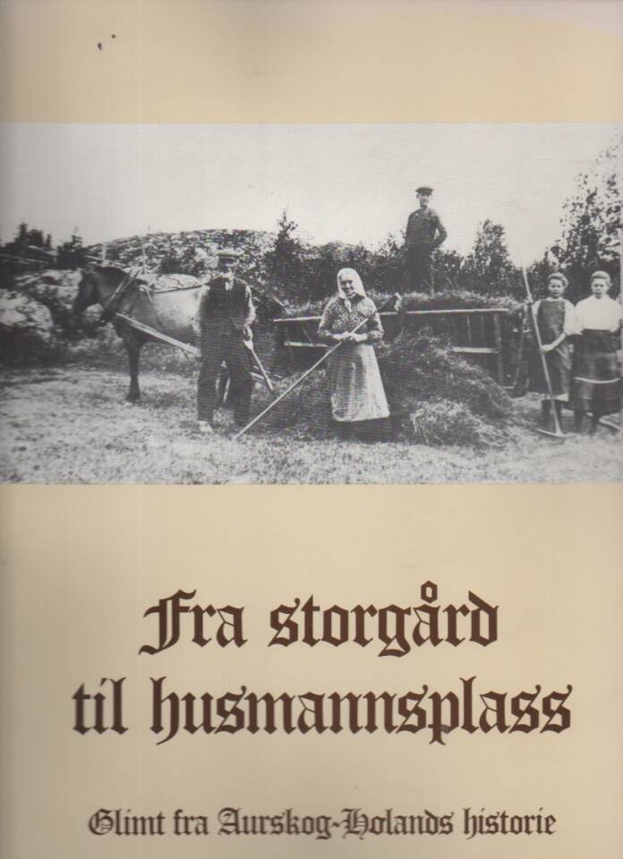 Fra storgård til husmannsplass – Glimt fra Aurskog-Hølands historie