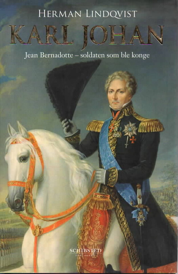 Karl Johan – Jean Bernadotte - soldaten som ble konge
