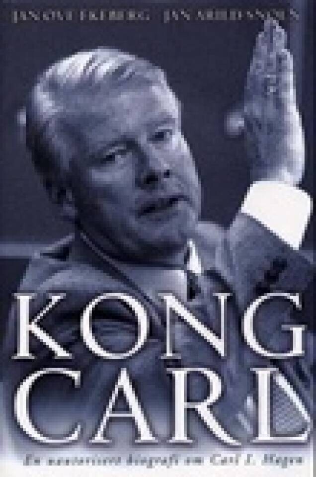 Kong Carl. En uautorisert biografi om Carl I. Hagen.