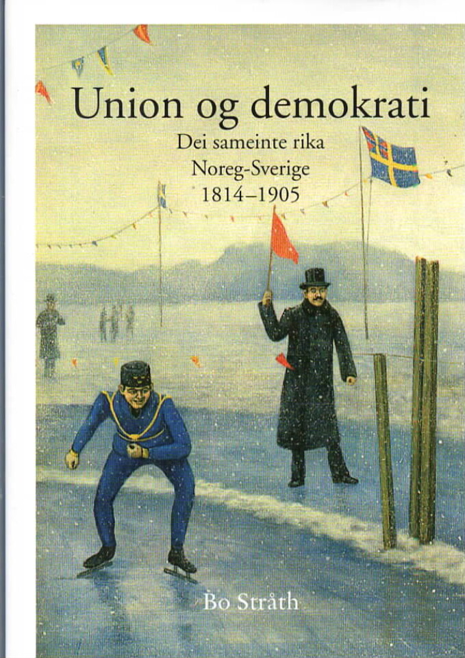 Union og demokrati – Dei sameinte rika Noreg-Sverige 1814-1905