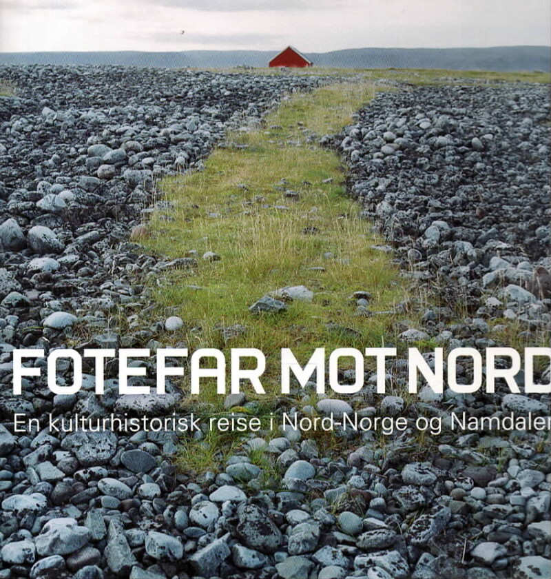 Fotefar mot nord – En kulturhistorisk reise i Nord-Norge og Namdalen