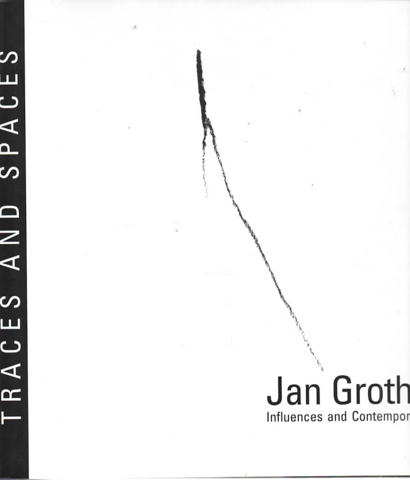 Jans Groth – Traces and Spaces, Influences and Contemporaries