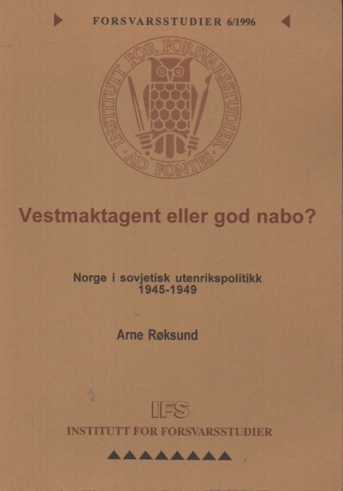 Vestmaktagent eller god nabo? Norge i sovjetisk utenrikspolitikk 1945-1949