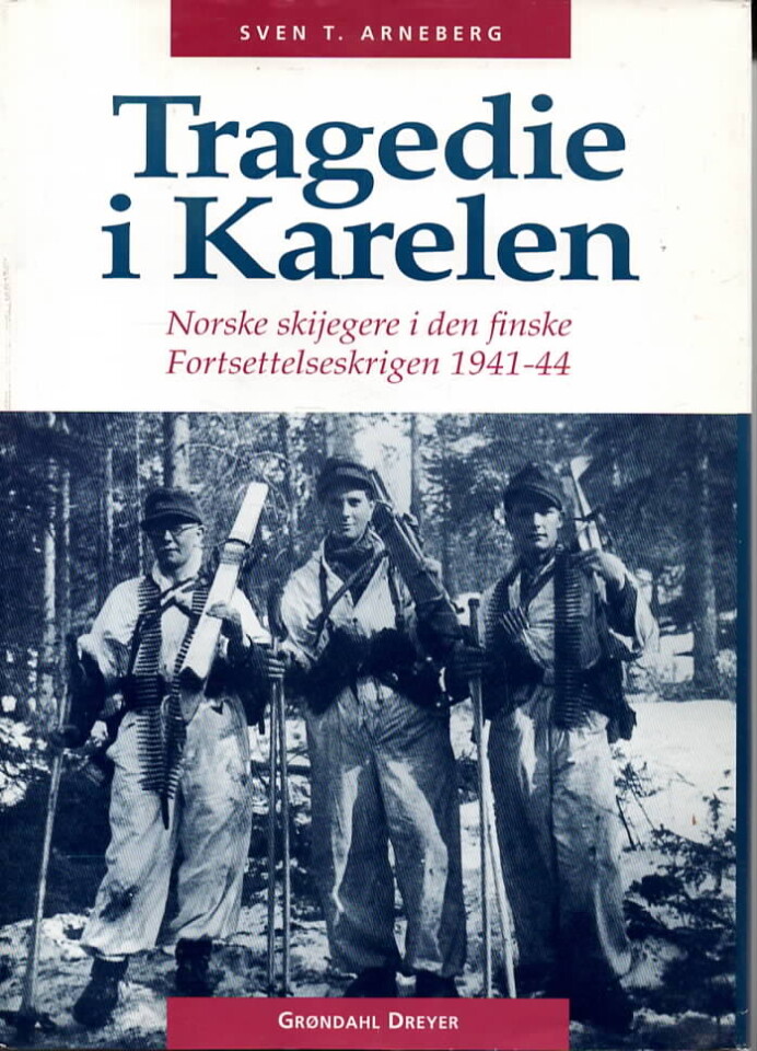 Tragedie i Karelen – Norske skijegere i den finske Fortsettelseskrigen 1941-1944