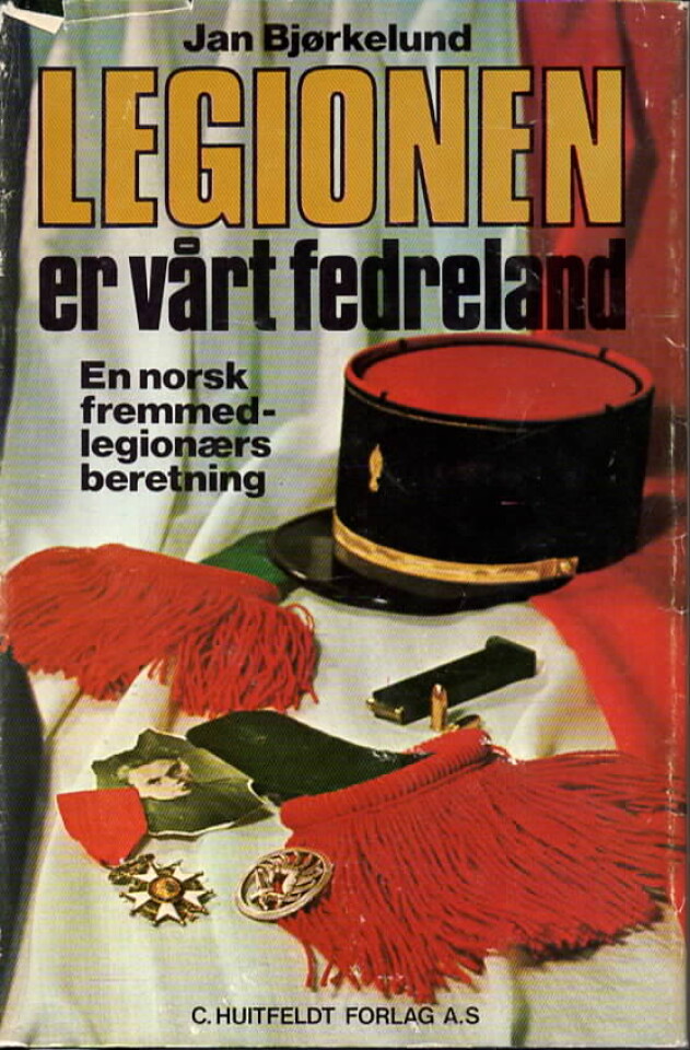 Legionen er vårt fedreland – En norsk fremmedlegionærs beretning