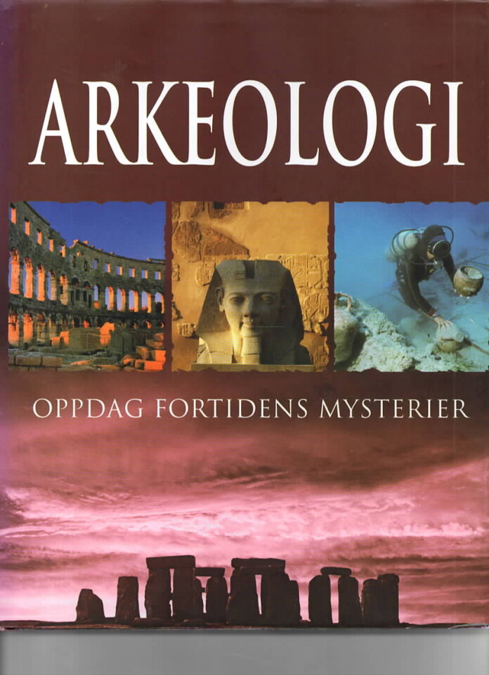 Arkeologi – oppdag fortidens mysterier