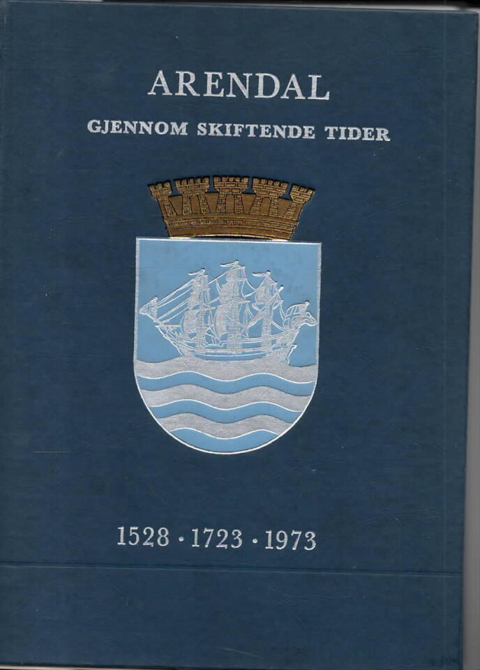 Arendal gjennom skiftende tider 1528 - 1723 - 1973