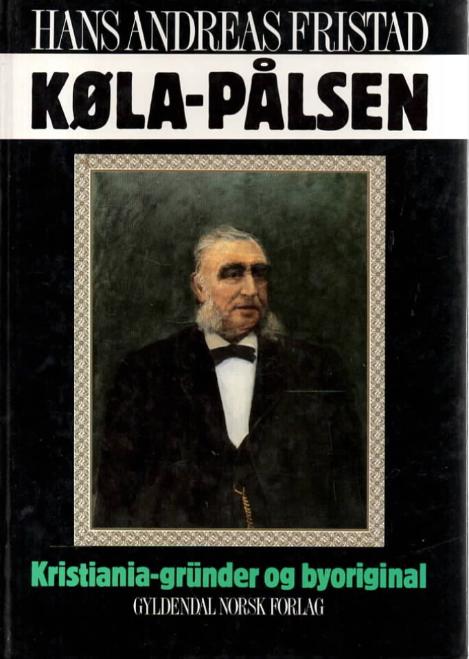 Køla-Pålsen – Kristiania-gründer og byoriginal