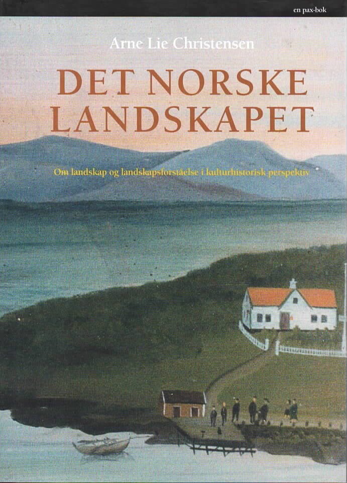 Det norske landskapet – Om landskap og lwandskapsforståelse i kulturhistorisk perspektiv