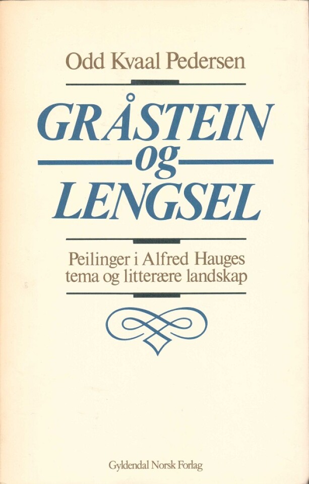 Gråstein og lengsel. Peilinger i Alfred Hauges tema og litterære landskap