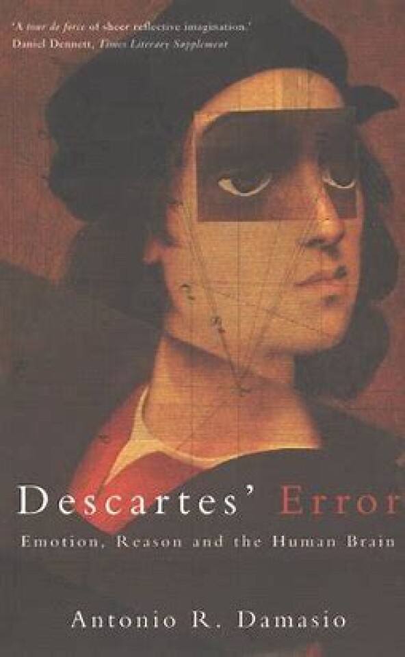 Descartes Error. Emotion, Reason and the Human Brain