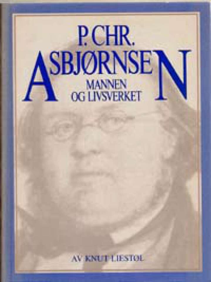 P. CHR. ASBJØRNSEN Mannen og livsverket