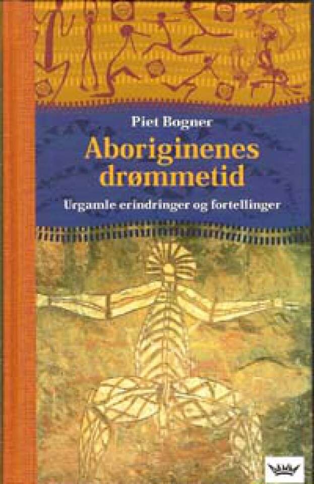 Aboriginenes drømmetid. Urgamle erindringer og fortellinger