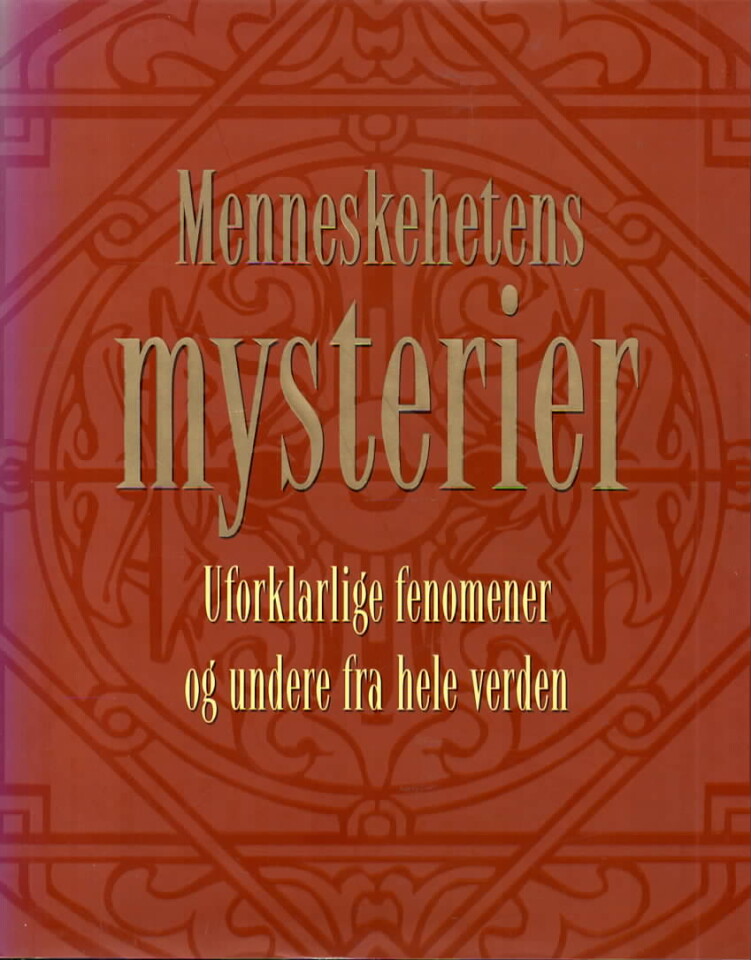 Menneskehetens mysterier – Uforklarlige fenomener og undere fra hele verden