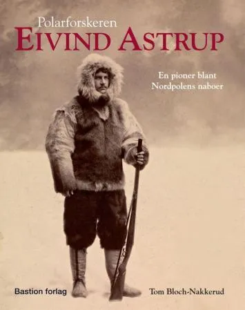 Eivind Astrup - En pioner blant Nordpolens naboer