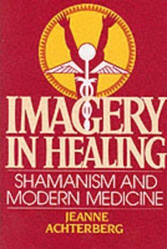 Imagery in Healing. Shamanism and modern Medicine