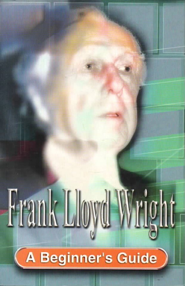 Frank Lloyd Wright – A Beginners Guide