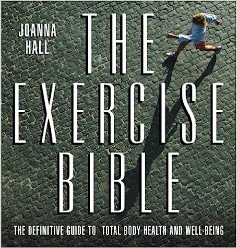 The exercise bible. The definitive guide to total body health and well-being