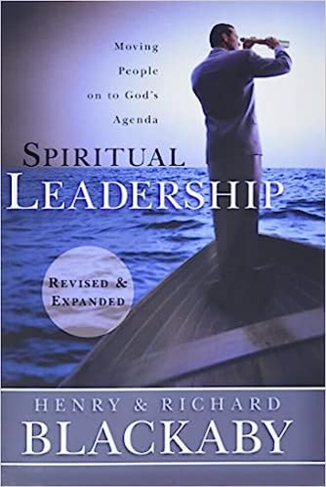 Spiritual Leadership: Moving People on to Gods Agenda, Revised and Expanded