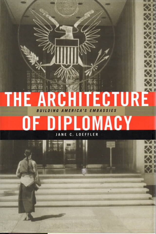 The Architecture of Diplomacy – Building America´s Embassies
