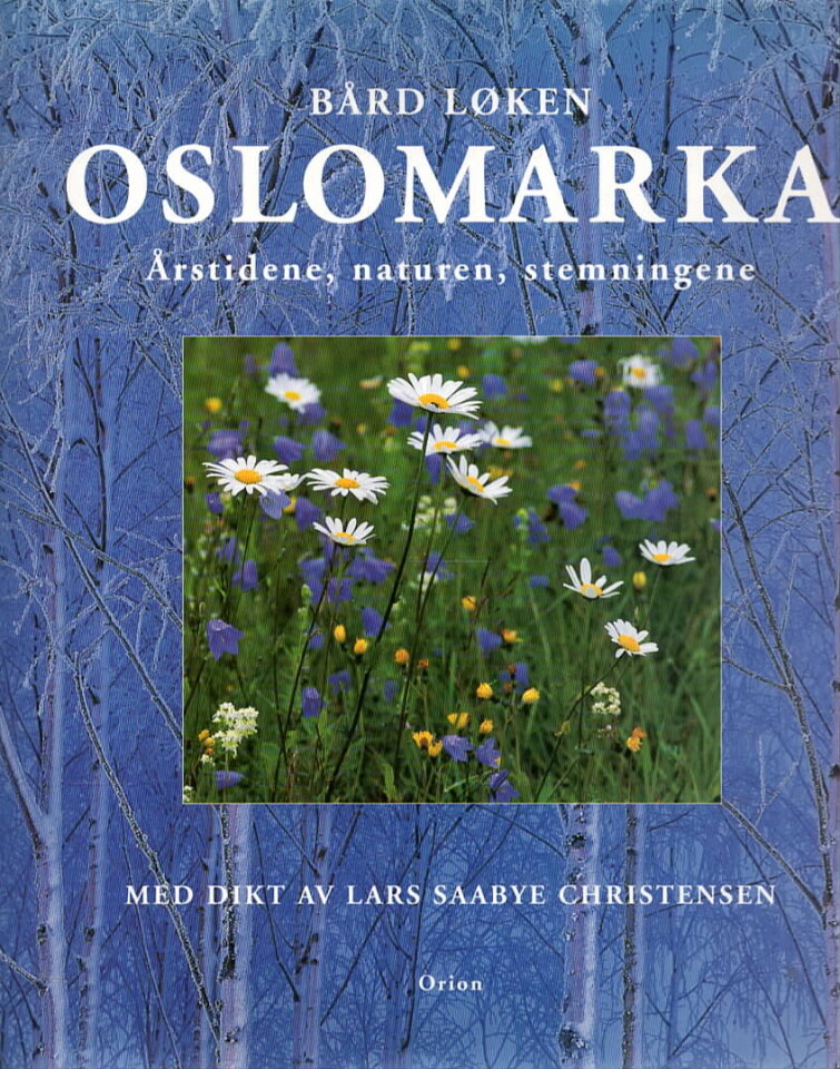 Oslomarka – Årstidene, naturen, stemningene – Med dikt av Lars Saabye Christensen