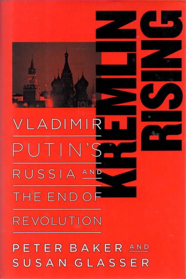 Kremlin Rising – Vladimir Putins Russia and the end of revolution