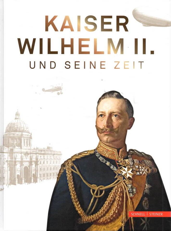 Kaiser Wilhelm II. – Und Seine Zeit