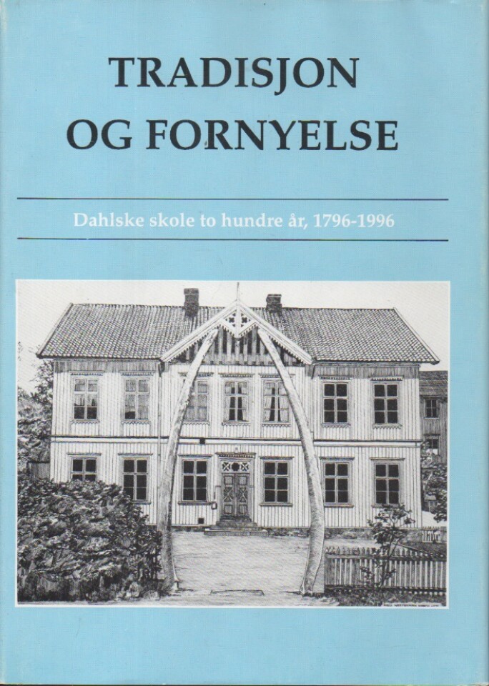 Tadisjon og fornyelse – Dahlske skole to hundre år, 1796-1996