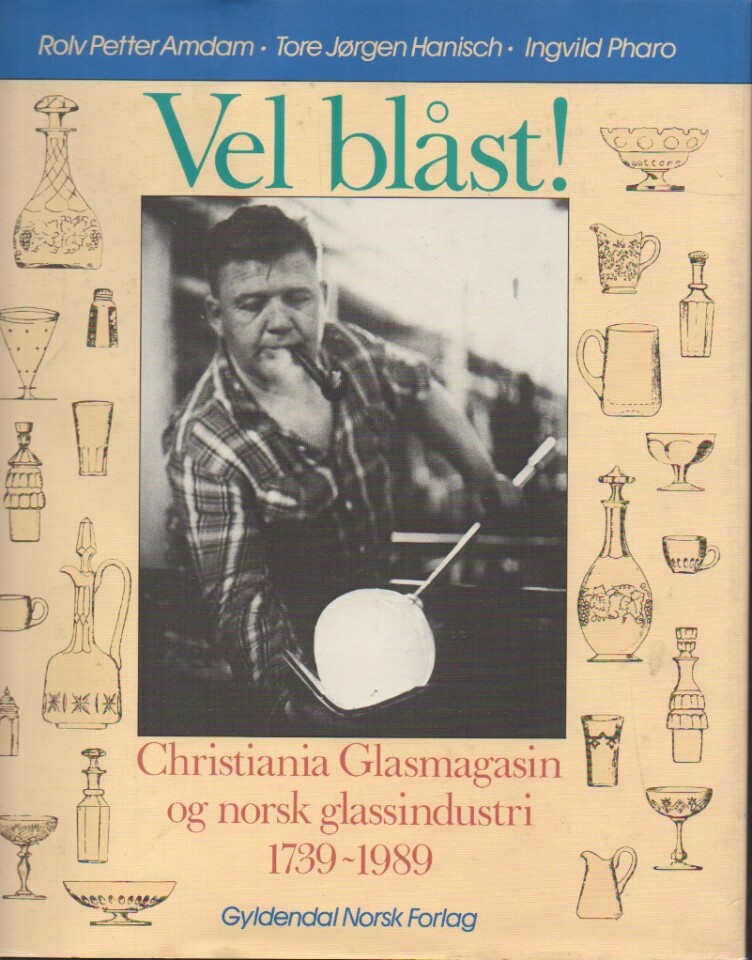 Vel blåst! Christiania Glasmagasin og norsk glassindustri 1739-1989