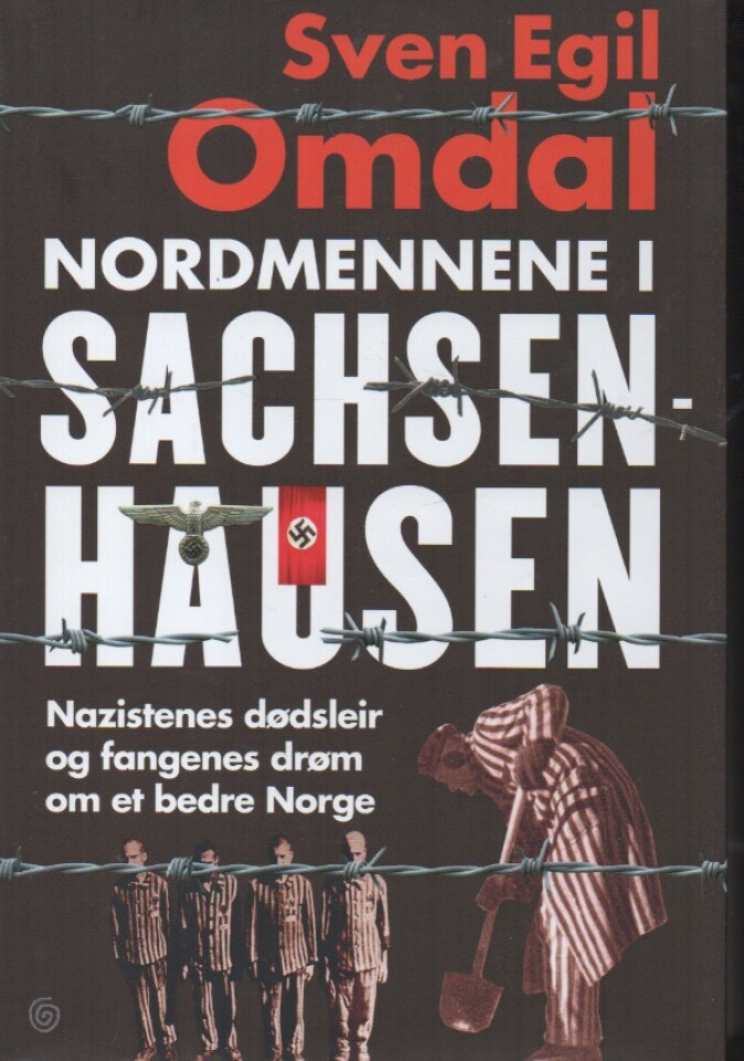 Nordmennene i Sachesenhausen – Nazistenes dødsleir og fangenes drøm om et bedre Norge