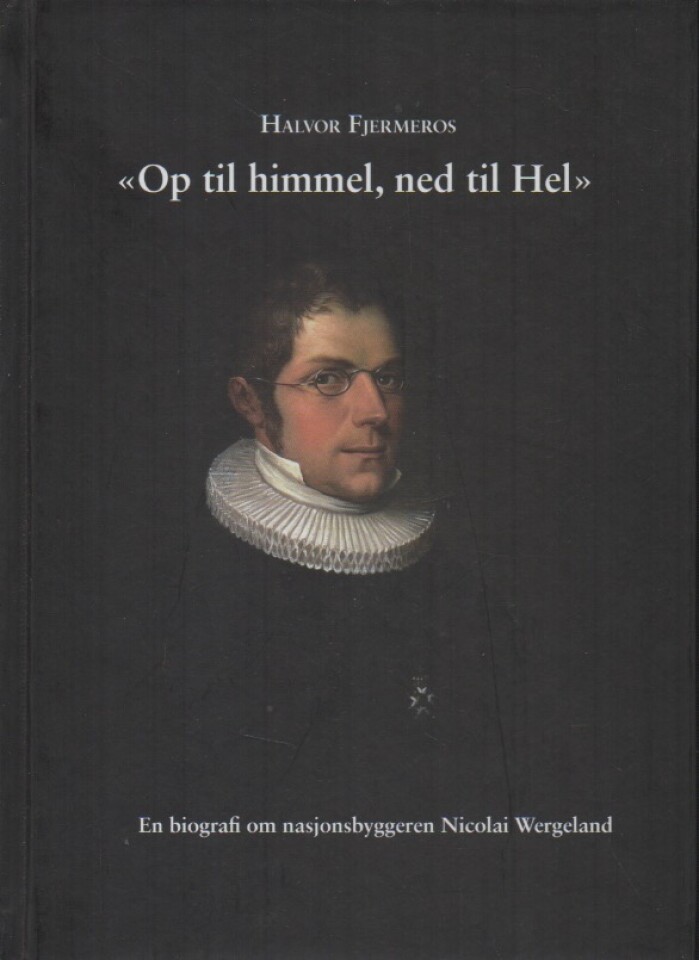 Op til himmel, ned til Hel – en biografi om nasjonsbyggeren Nicolai Wergeland