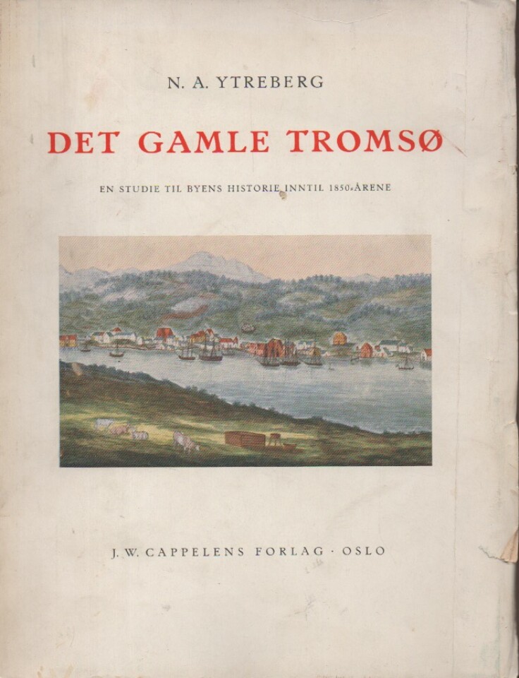 Det gamle Tromsø. En studie til byens historie inntil 1850-årene