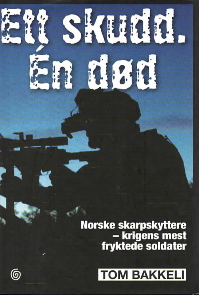 Ett. skudd. En død – Norske skarpskyttere - krigens mest fryktede soldater