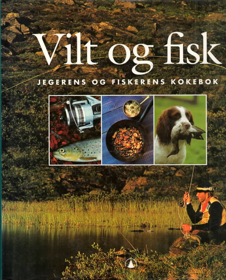 Vilt og fisk – Jegerens og fiskerens kokebok