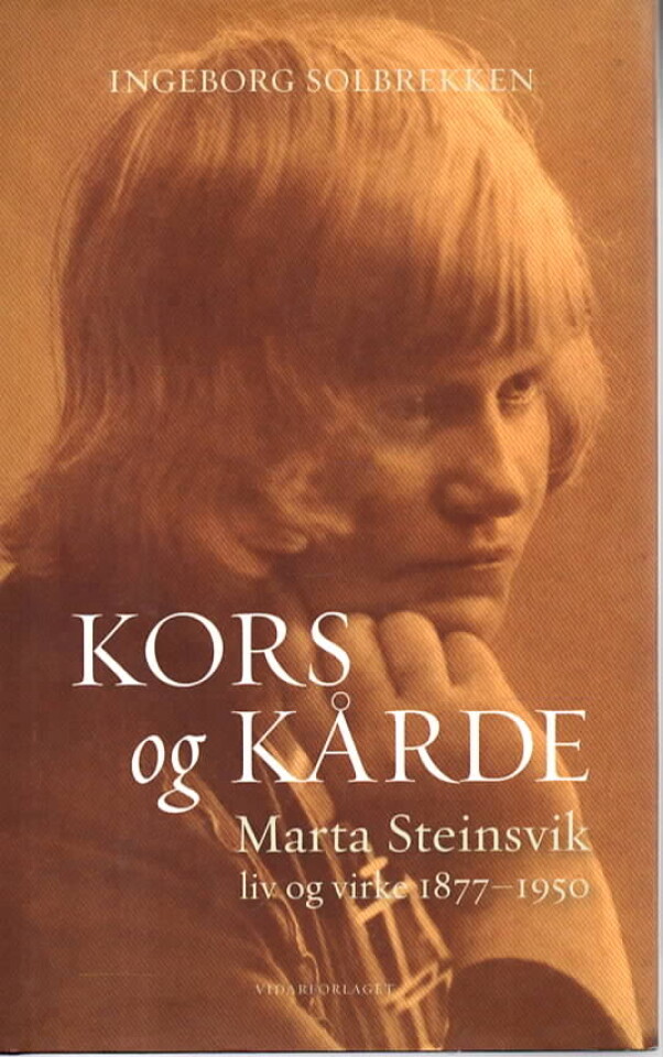 Kors og kårde – Marta Steinsvik liv og virke 1877-1950