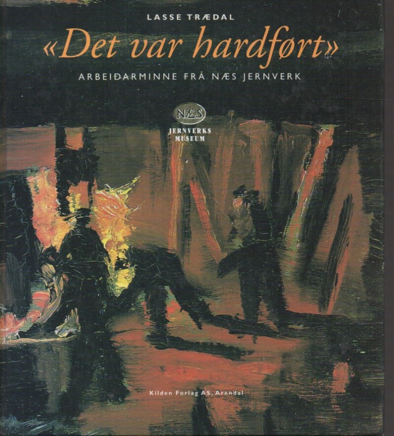Det var hardført. Arbeidarminne frå Nes jernverk