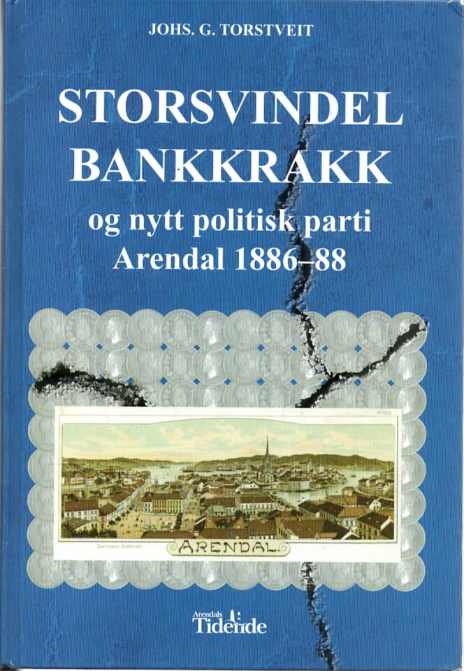 Storsvindel Bankkrakk – og nytt politisk parti Arendal 1886-88 