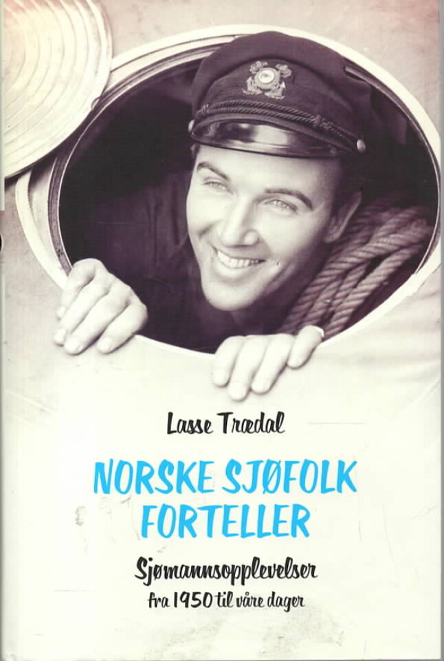 Norske sjøfolk forteller – Sjømannsopplevelser fra 1950 til våre dager