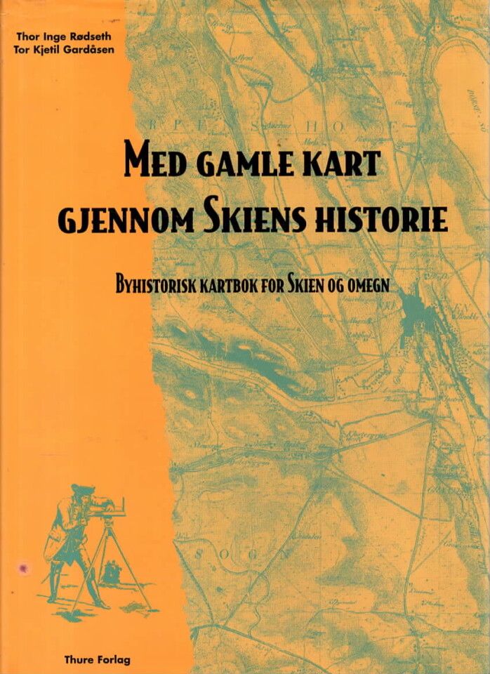 Med gamle kart gjennom Skiens historie – Byhistorisk kartbok for Skien og omegn