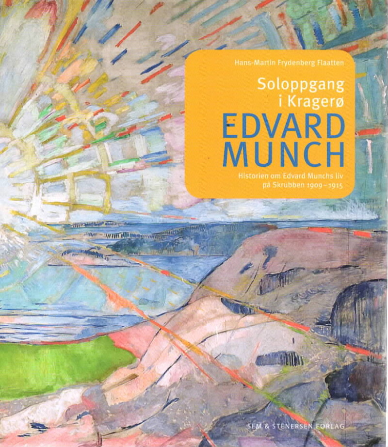 Soloppgang i Kragerø – Edvard Munch Historien om Edvard Munchs liv på Skrubben 1909-1925