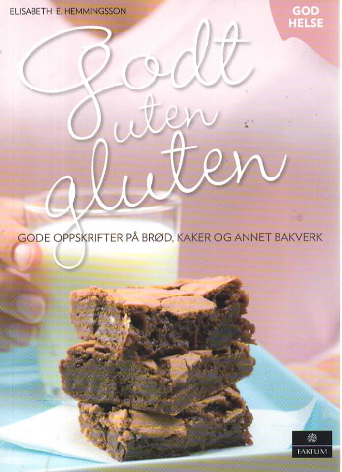 Godt uten gluten – Gode oppskrifter på brød, kaker og annet bakverk