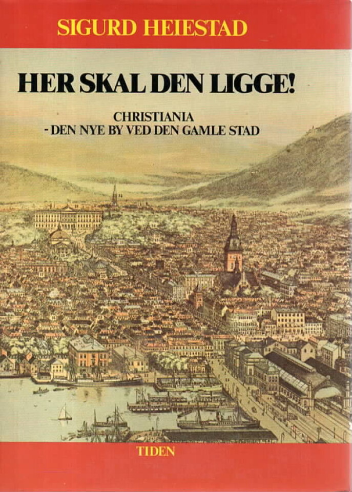 Her skal byen ligge! – Christiania - den nye by ved den gamle stad