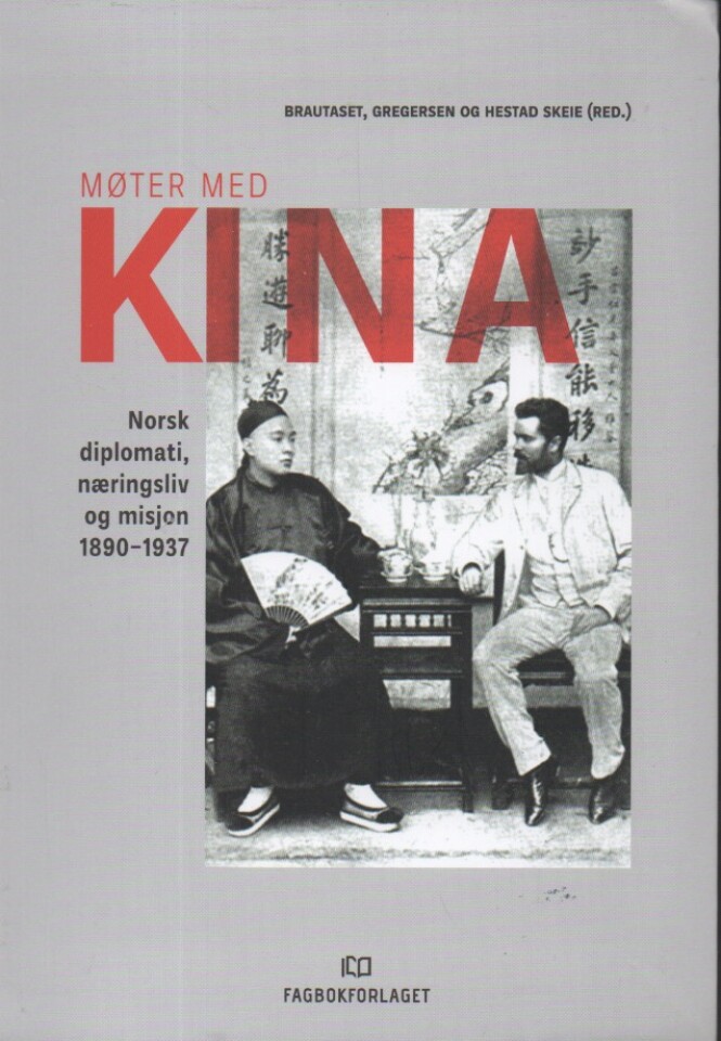 Møter med Kina – Norsk diplomati, næringsliv og misjon 1890-1937