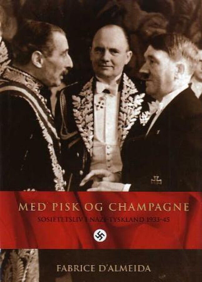 Med pisk og champagne. Sosietetsliv i Nazi-Tyskland 1933-45