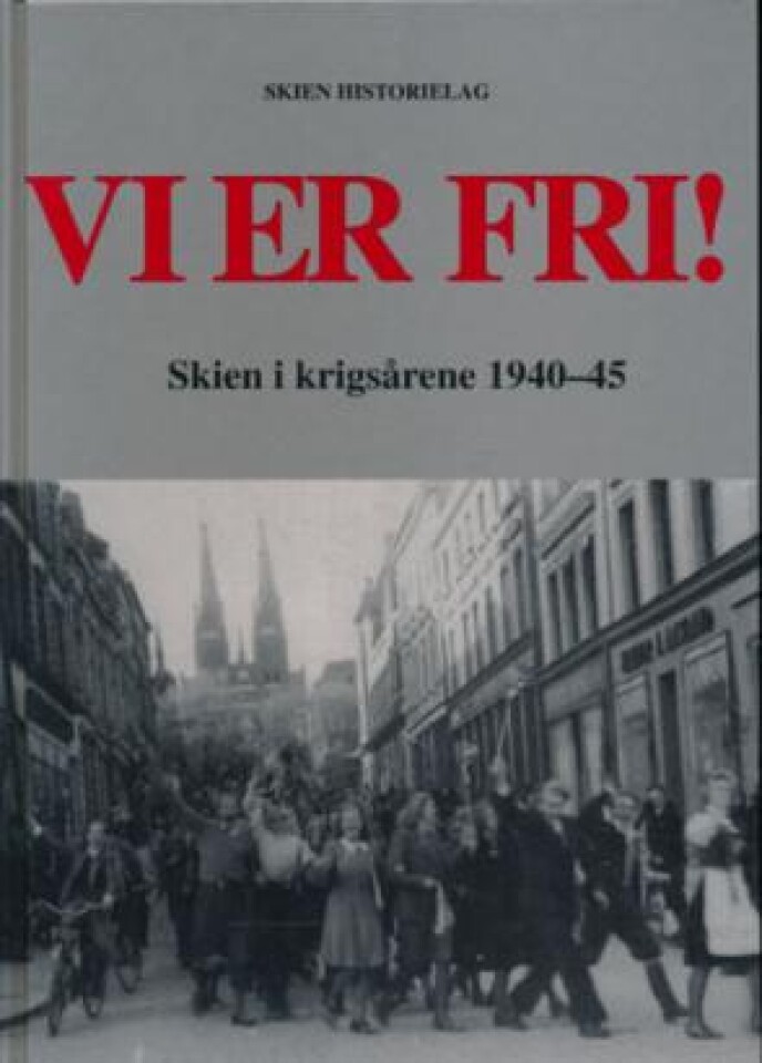 Vi er fri! Skien i krigsårene 1940-45