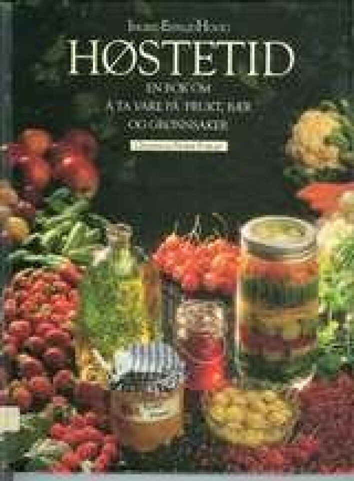 Høstetid. En bok om å ta vare på frukt, bær og grønnsaker