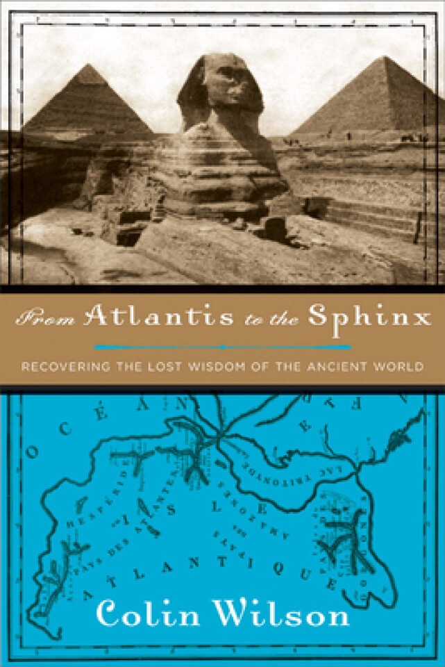 From Atlantis to the Sphinx. Recovering the lost wisdom of the ancient world. 
