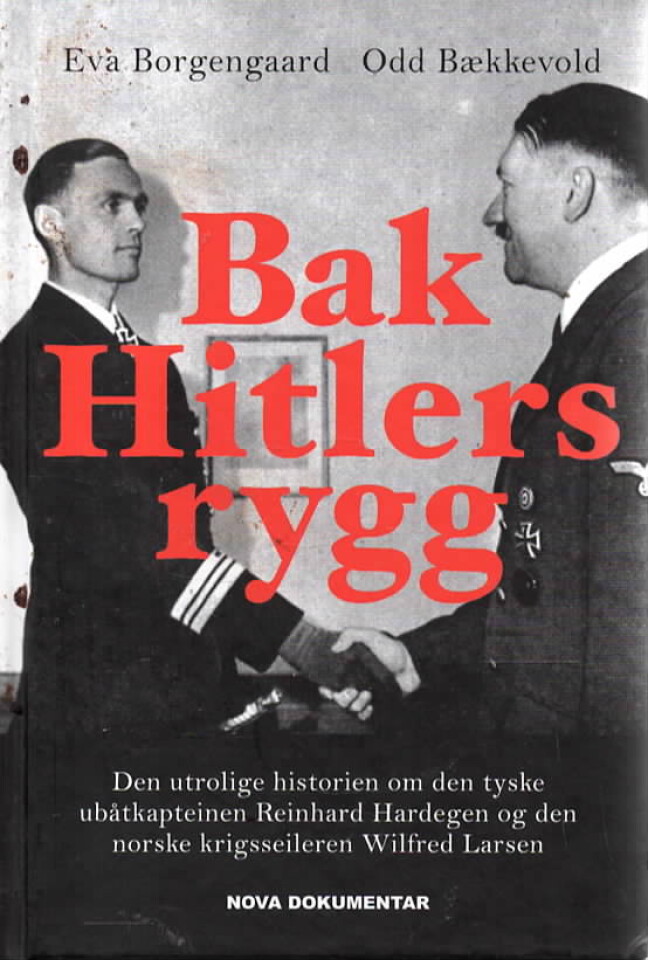 Bak Hitlers rygg – Den utrolige historien om den tyske ubåtkapteinen Reinhard Hardegeer og den norske krigsseileren Wilfred Larsen